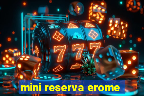 mini reserva erome